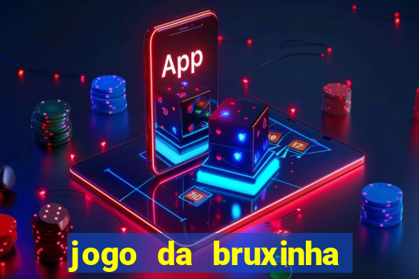 jogo da bruxinha que ganha dinheiro